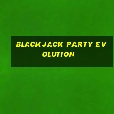 blackjack party evolution