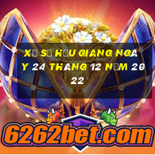 xổ số hậu giang ngày 24 tháng 12 năm 2022