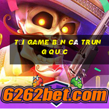 tai game ban ca trung quoc