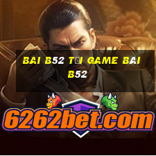 Bai B52 Tại Game Bài B52