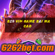 B29 Vin Game Bài Ma Cao