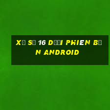 xổ số 16 dưới phiên bản Android