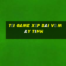 tải game xếp bài về máy tính