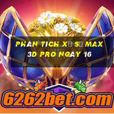 Phân tích Xổ Số max 3d pro ngày 16