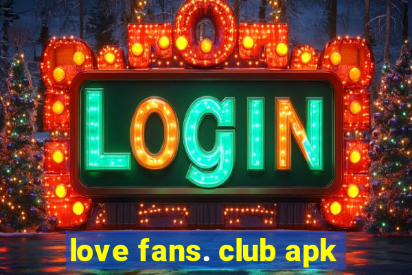 love fans. club apk