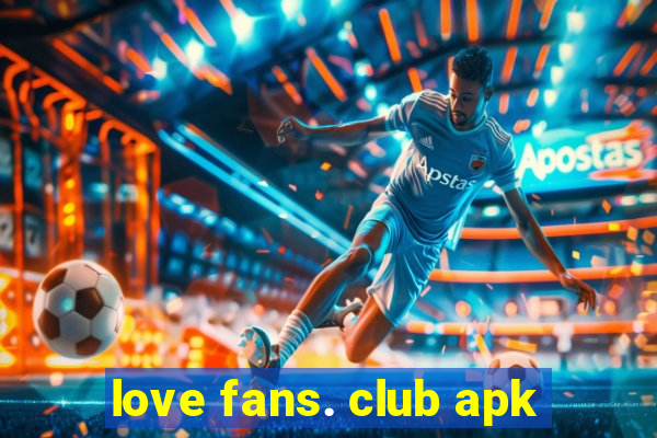 love fans. club apk