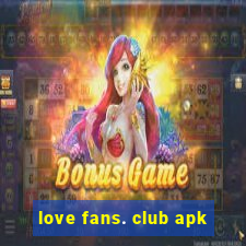 love fans. club apk