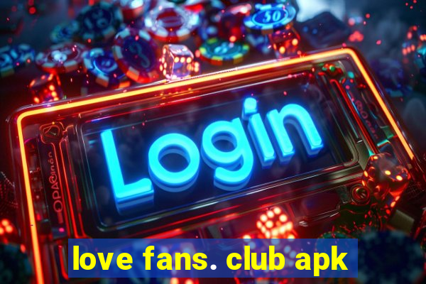 love fans. club apk