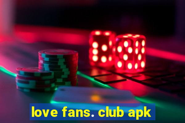 love fans. club apk