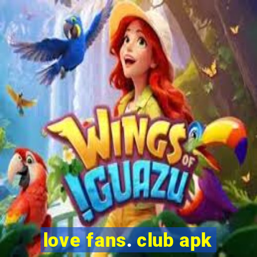 love fans. club apk