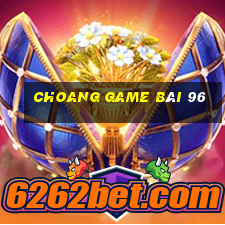 Choang Game Bài 96