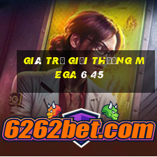 giá trị giải thưởng mega 6 45