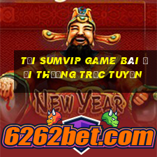 Tải Sumvip Game Bài Đổi Thưởng Trực Tuyến