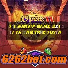 Tải Sumvip Game Bài Đổi Thưởng Trực Tuyến