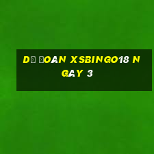 Dự đoán XSBINGO18 ngày 3