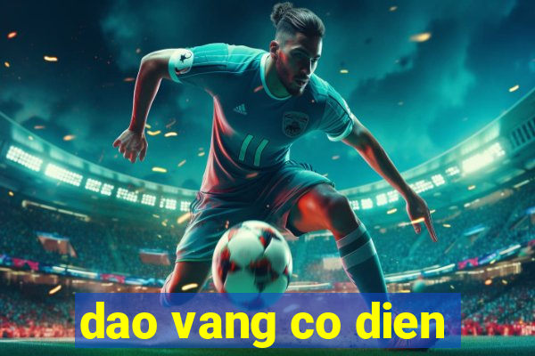 dao vang co dien