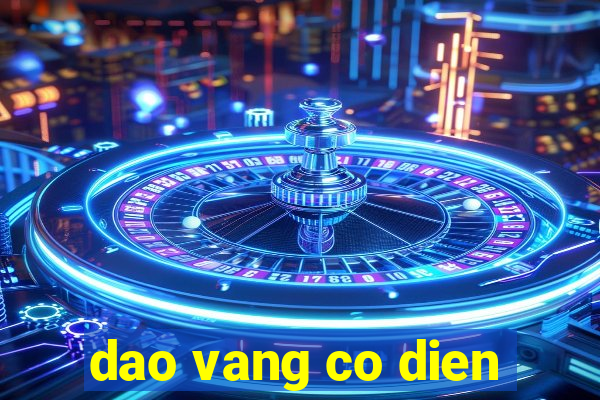 dao vang co dien