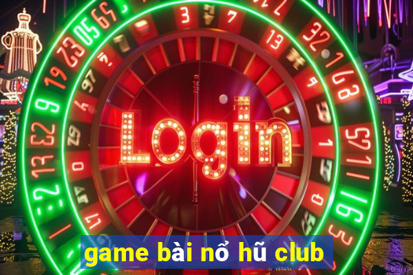 game bài nổ hũ club