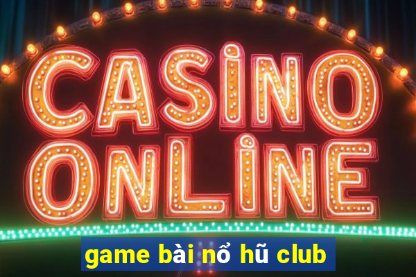 game bài nổ hũ club