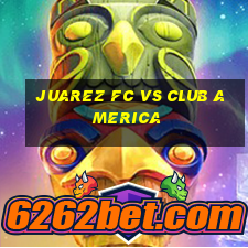 juarez fc vs club america