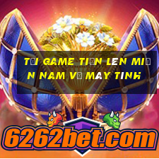 tải game tiến lên miền nam về máy tính