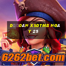 Dự đoán XSDTMB ngày 25