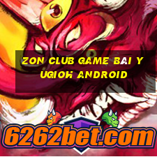 Zon Club Game Bài Yugioh Android