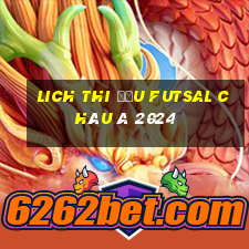 lich thi đấu futsal châu á 2024