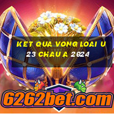 ket qua vong loai u23 chau a 2024