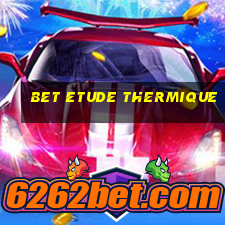 bet etude thermique