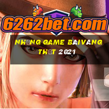 Những Game bàivàng thật 2021