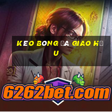 kèo bóng đá giao hữu