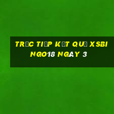 Trực tiếp kết quả XSBINGO18 ngày 3