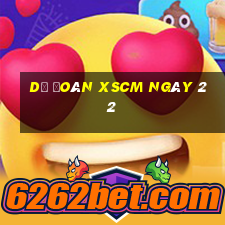 Dự đoán XSCM ngày 22