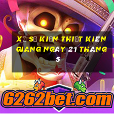 xổ số kiến thiết kiên giang ngày 21 tháng 5