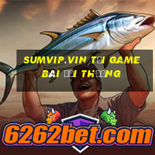 Sumvip.Vin Tại Game Bài Đổi Thưởng