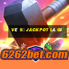 vé số jackpot là gì