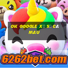 ok google xổ số cà mau