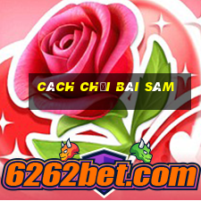 cách chơi bài sâm