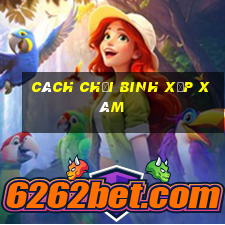 cách chơi binh xập xám