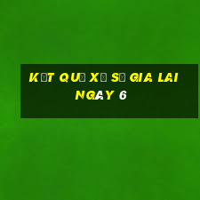 kết quả Xổ Số Gia Lai ngày 6