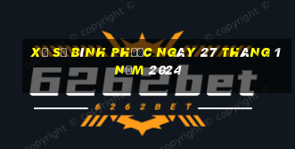 xổ số bình phước ngày 27 tháng 1 năm 2024