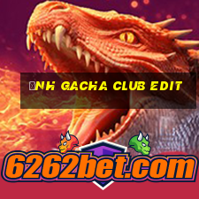 ảnh gacha club edit