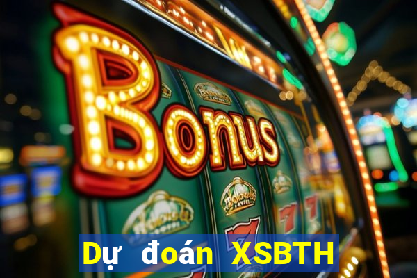 Dự đoán XSBTH ngày 25