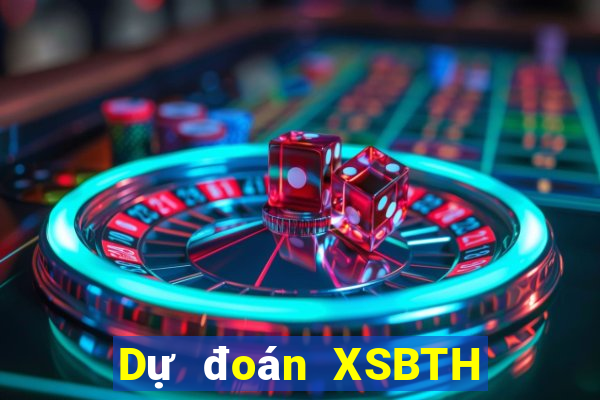 Dự đoán XSBTH ngày 25