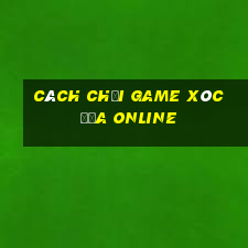 cách chơi game xóc đĩa online