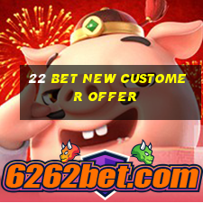 22 bet new customer offer