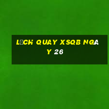 Lịch quay XSQB ngày 26