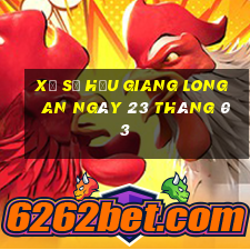 xổ số hậu giang long an ngày 23 tháng 03