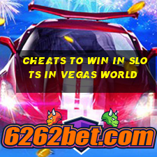 cheats to win in slots in vegas world